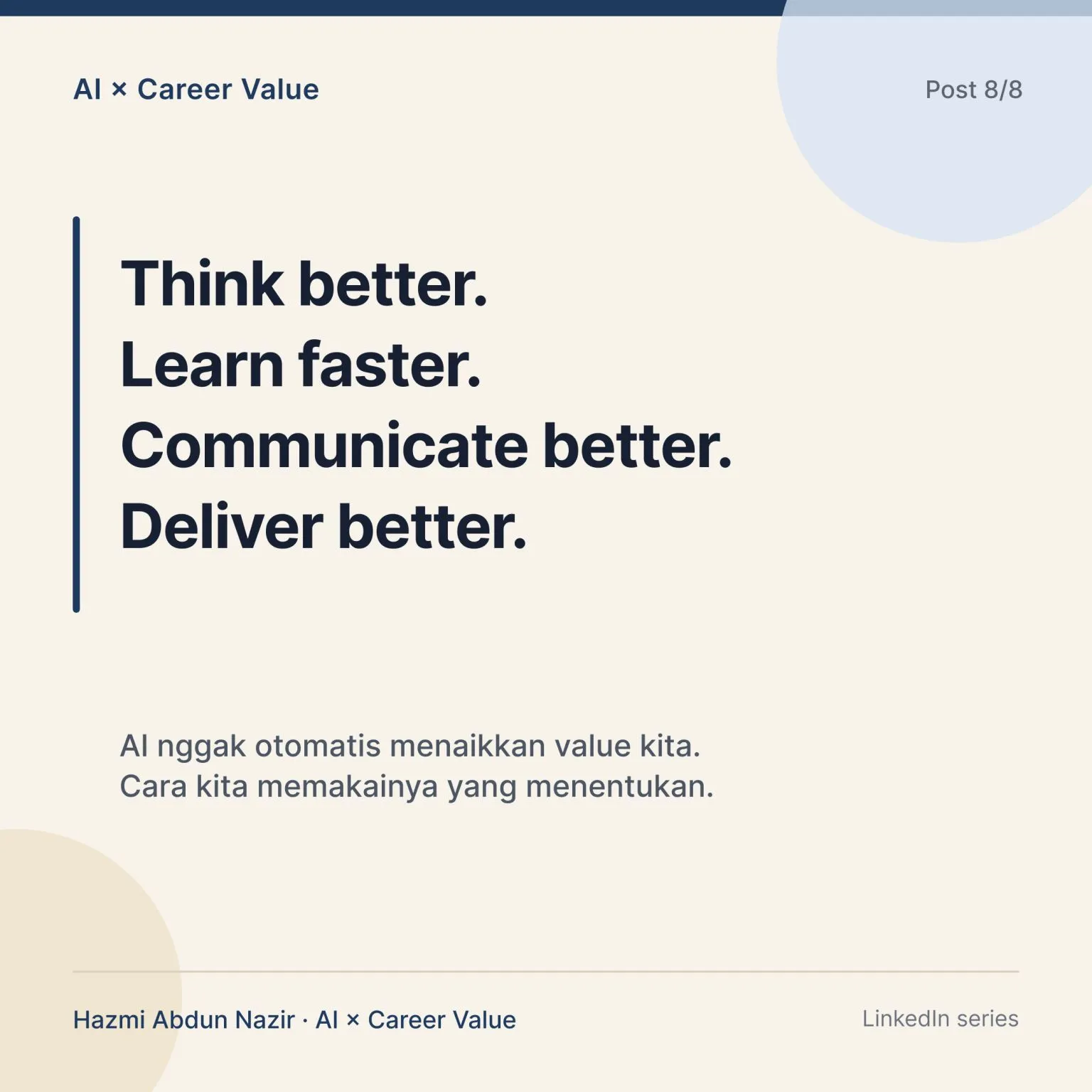 Slide dari seri "AI × Career Value", post 8/8: "Think better. Learn faster. Communicate better. Deliver better." AI nggak otomatis menaikkan value kita. Cara kita memakainya yang menentukan.